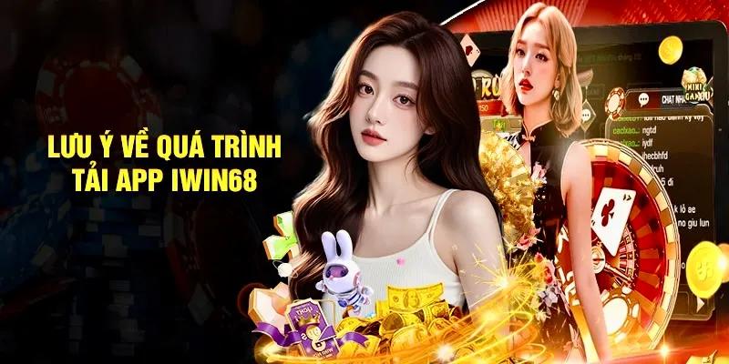 Những Điều Cần Biết Khi Tải App iWin68